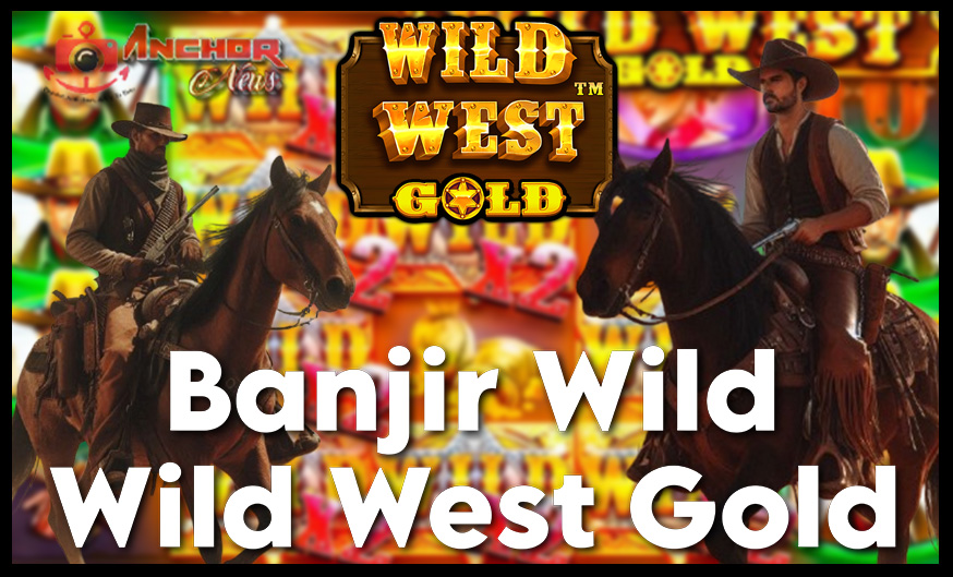 Banjir Wild Di Wild West Gold Begini Caranya!