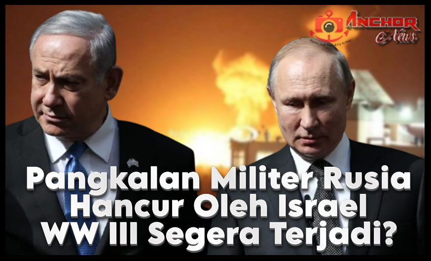 Israel Serang Pangkalan Militer Rusia di Suriah, Awal Perang Dunia III?