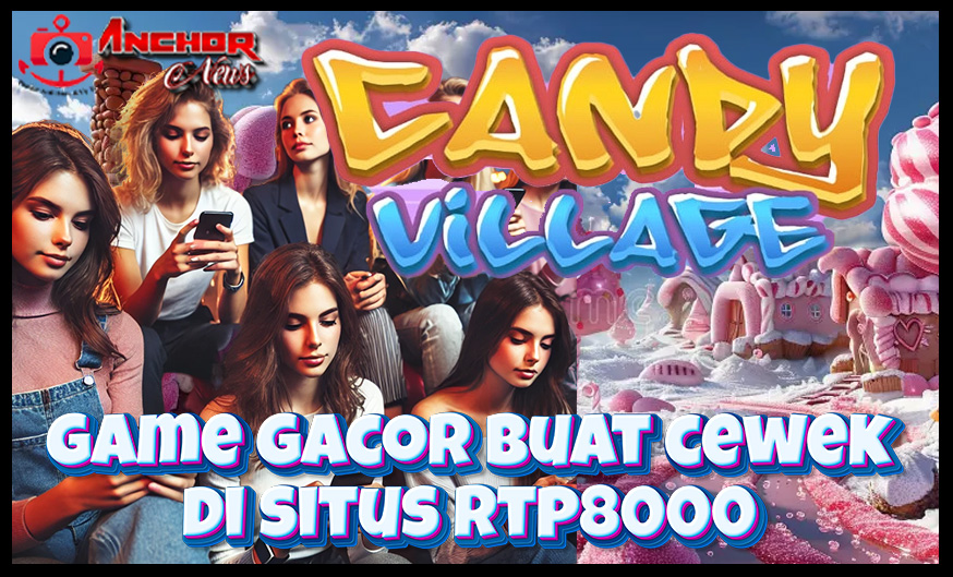 Slot Gacor untuk Cewe: Candy Village dari RTP8000