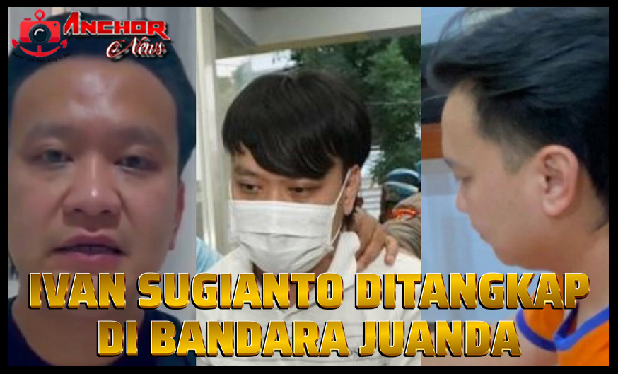 Ivan Sugianto Ditangkap di Bandara Juanda, Bisa Kena Pasal Berlapis