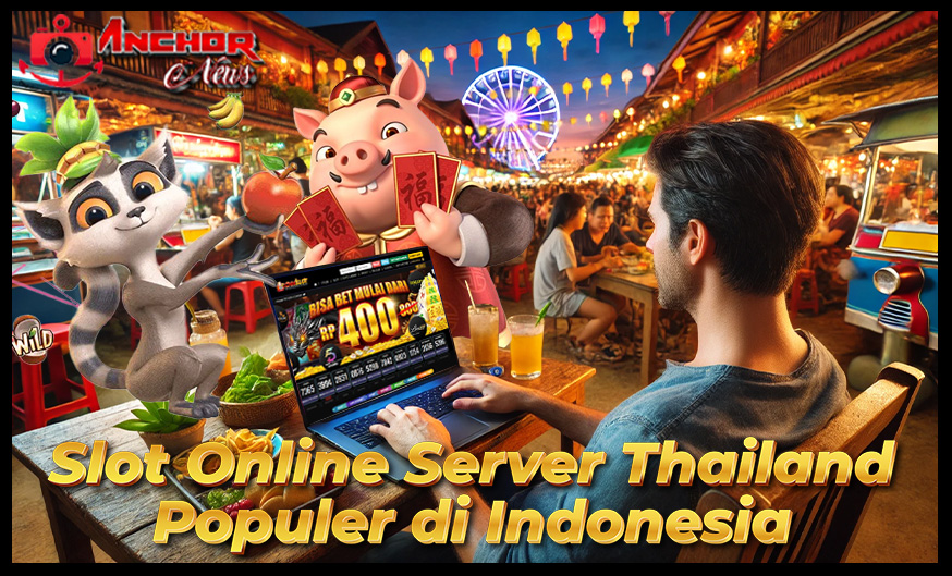 Slot Online Server Thailand Begitu Populer di Indonesia